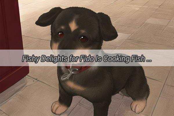 Fishy Delights for Fido Is Cooking Fish Cubes Safe for Your Pooch